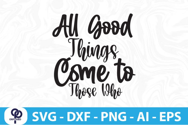 all-good-things-come-to-those-who-svg-cut-file