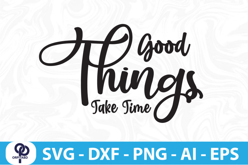 good-things-take-time-svg-cut-file