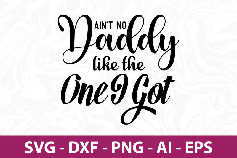 ai-not-no-daddy-like-the-one-i-got-svg-cut-file