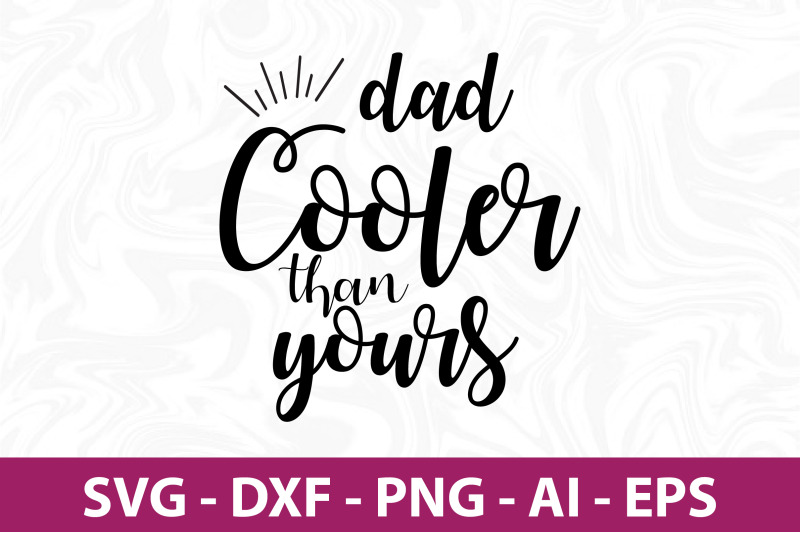 dad-cooler-than-yours-svg-cut-file