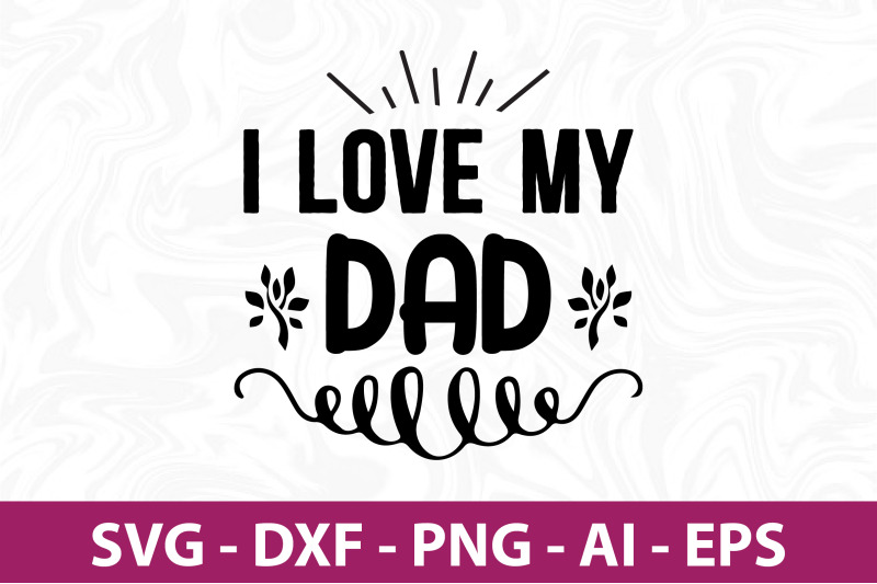 i-love-my-dad-svg-cut-file