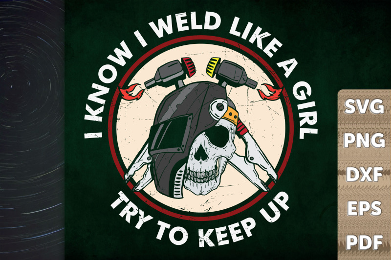 i-know-i-weld-like-a-girl-try-to-keep-up