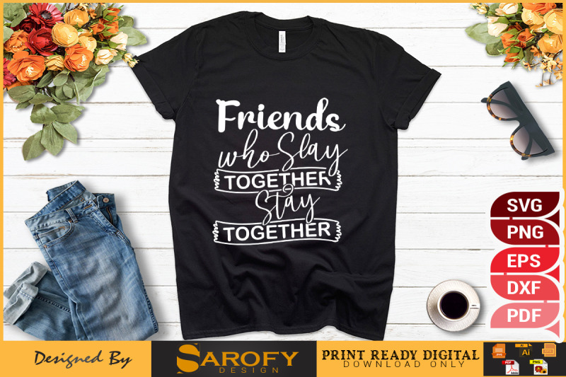 friends-who-slay-togethers-stay-together-svg-design