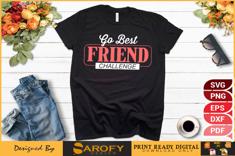 go-best-friend-friend-challenge-t-shirt