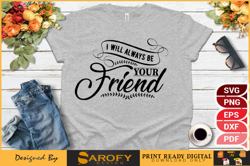 i-will-always-be-your-friend-t-shirt-design