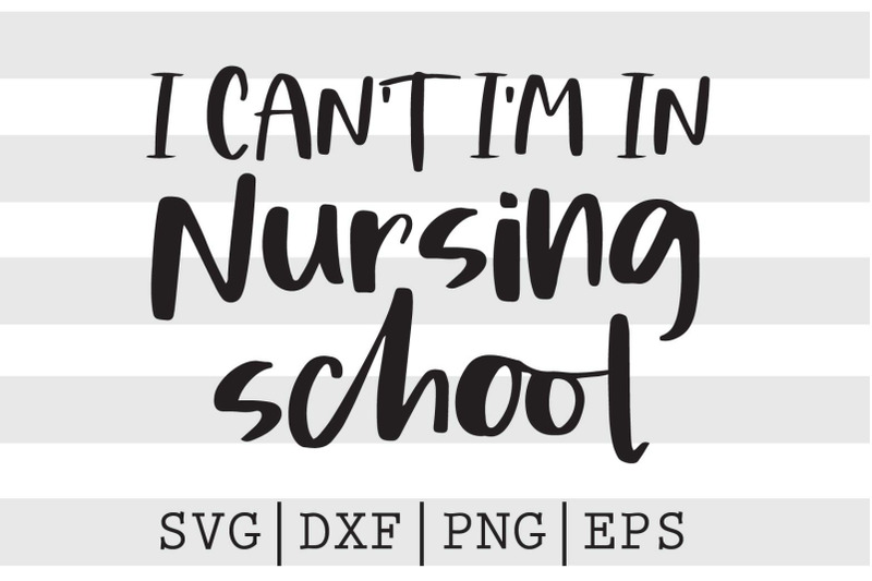 i-can-039-t-i-039-m-in-nursing-school-svg