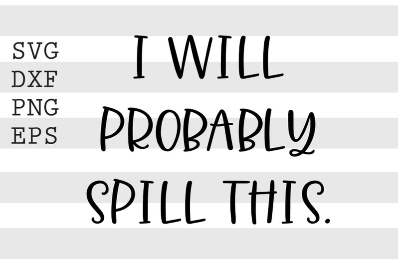 i-will-probably-spill-this-svg