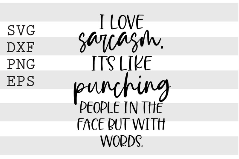 i-love-sarcasm-its-like-punching-people-in-the-face-svg