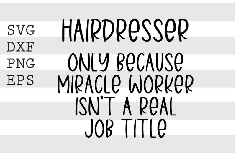 hairdresser-only-because-miracle-worker-isnt-a-real-job-title-svg