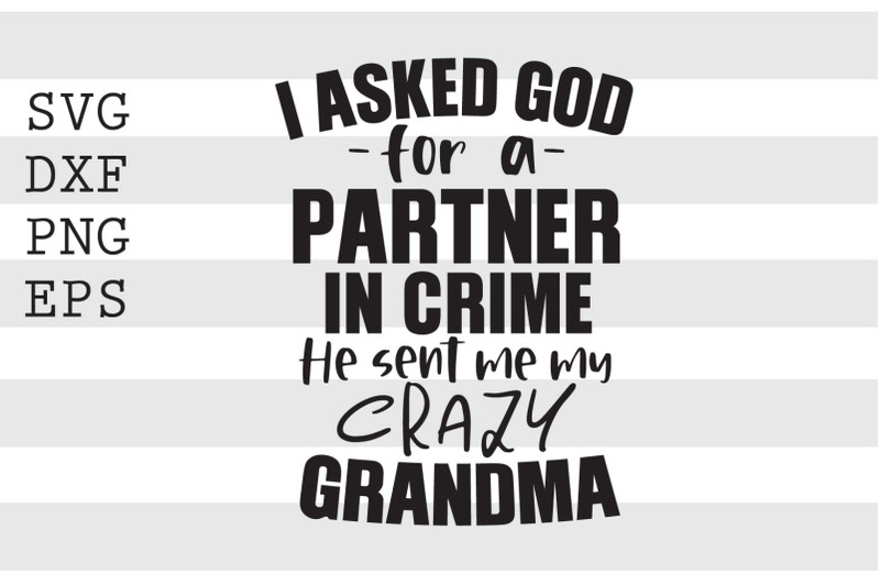 i-asked-god-for-a-partner-in-crime-he-sent-me-my-crazy-grandma-svg