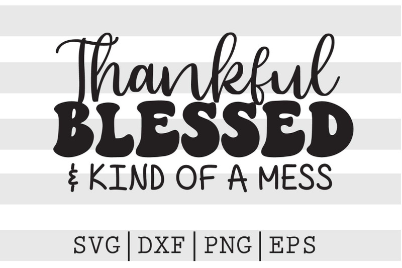 thankful-blessed-and-kind-of-a-mess-svg