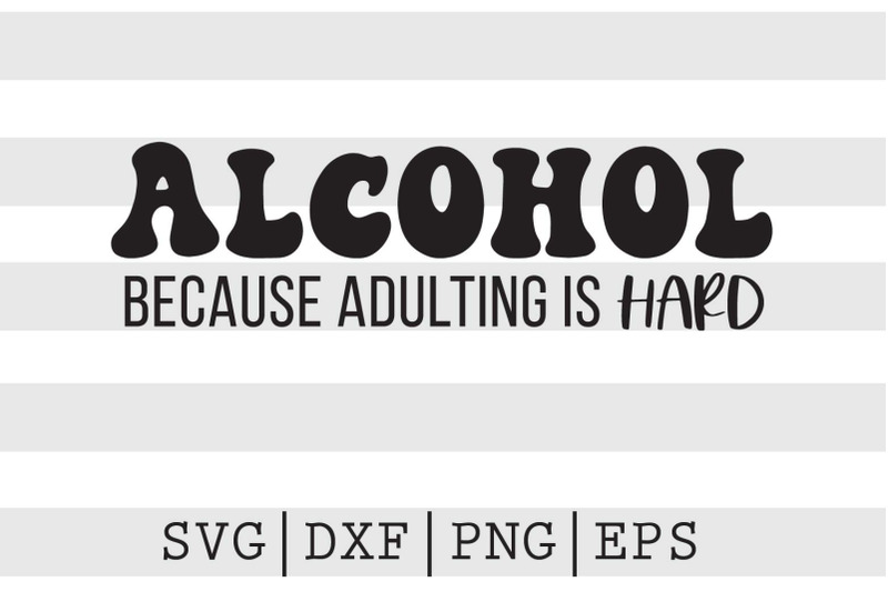 alcohol-because-adulting-is-hard-svg