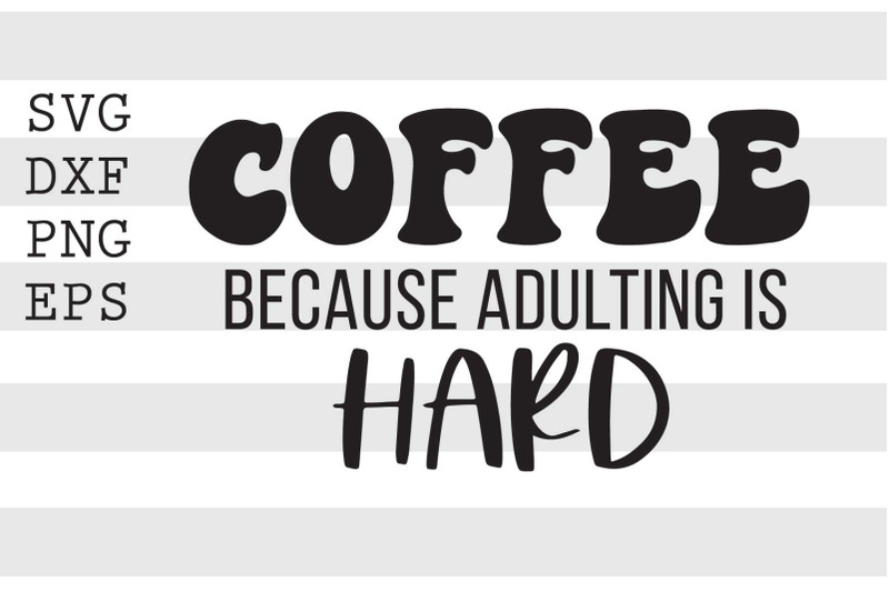 coffee-because-adulting-is-hard-svg