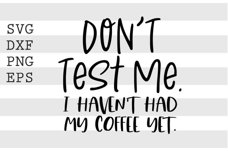 dont-test-me-i-havent-had-my-coffee-yet-svg