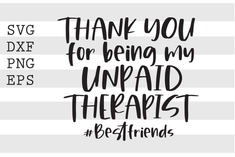 thank-you-fro-being-my-unpaid-therapist-bestfriends-svg