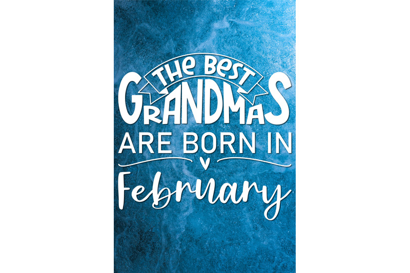 the-best-grandmas-are-born-in-february-design