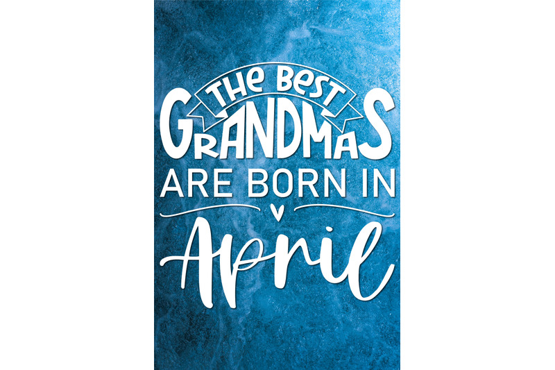 the-best-grandmas-are-born-in-april-design