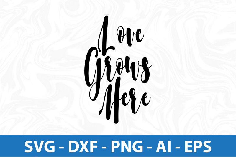 love-grows-here-svg-cut-file