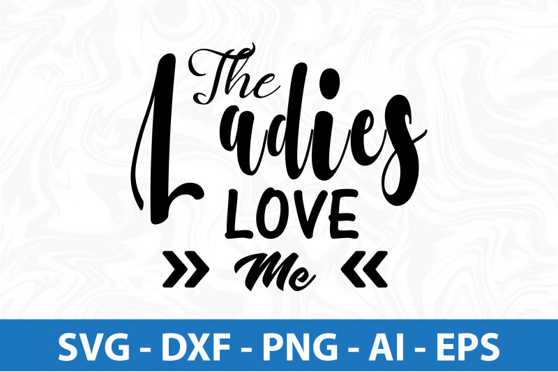 the-ladies-love-me-svg-cut-file