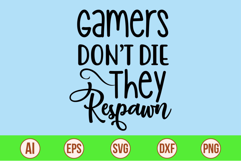 gamers-do-not-die-they-respawn-svg-cut-file