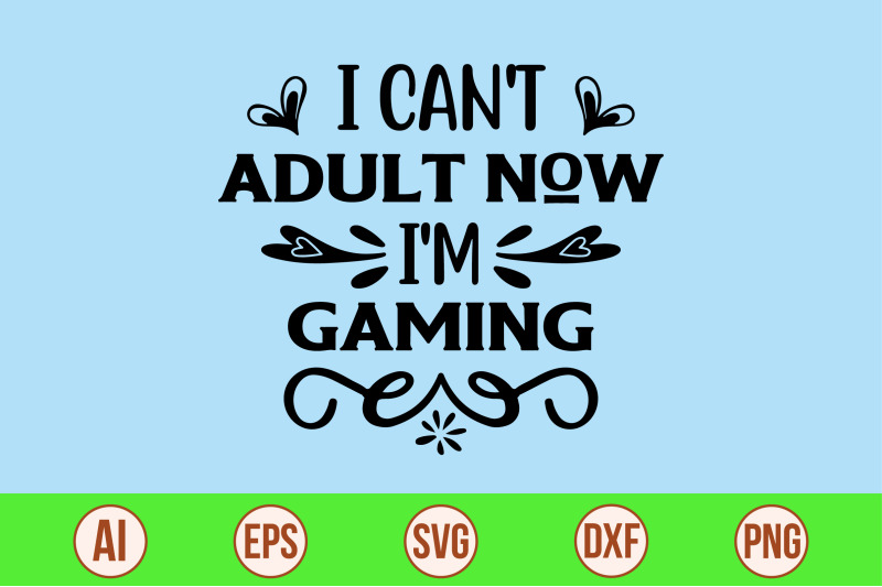 i-can-039-t-adult-now-i-039-m-gaming-svg-cut-file