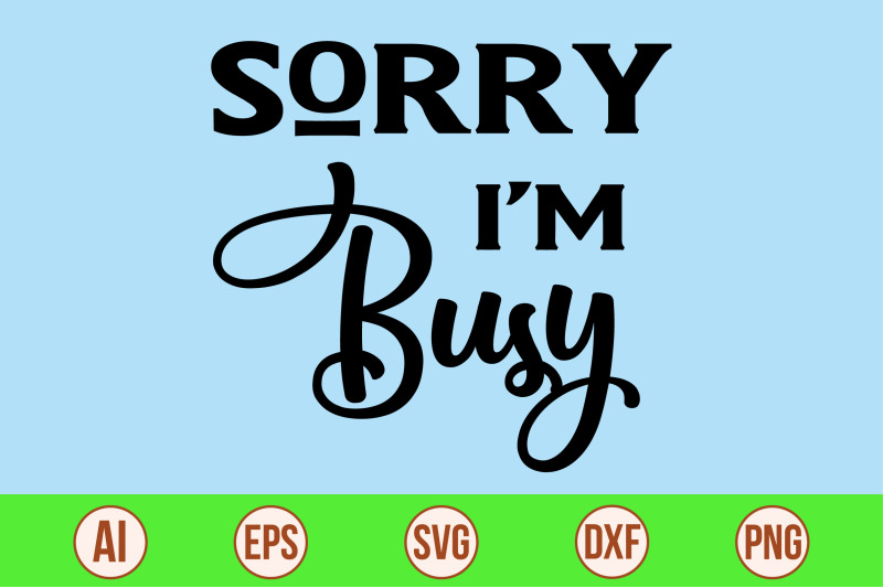 sorry-i-am-busy-svg-cut-file