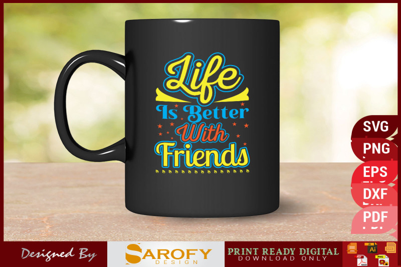 life-is-better-with-friends-design-svg-png