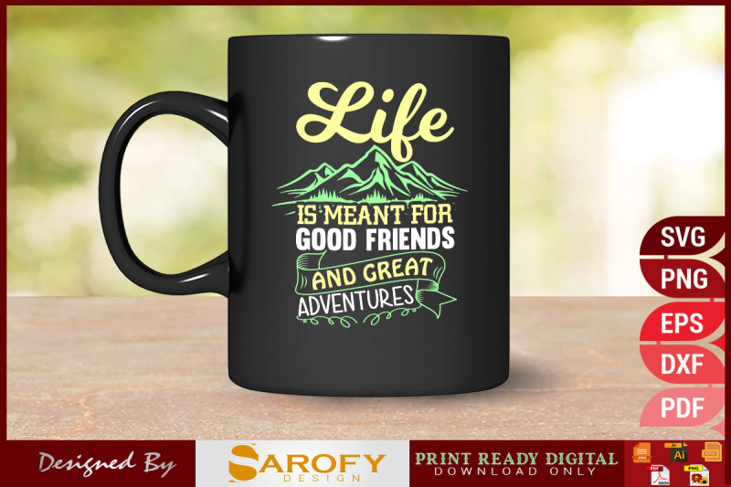 life-is-meant-for-good-friends-and-great-adventure-svg