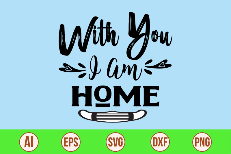 with-you-i-am-home-svg-cut-file