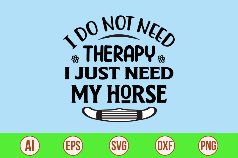 i-do-not-need-therapy-i-just-need-my-horse-svg-cut-file