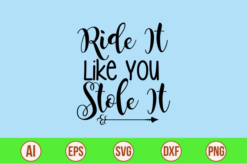 ride-it-like-you-stole-it-svg-cut-file