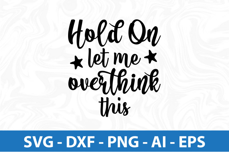 hold-on-let-me-overthink-this-svg-cut-file