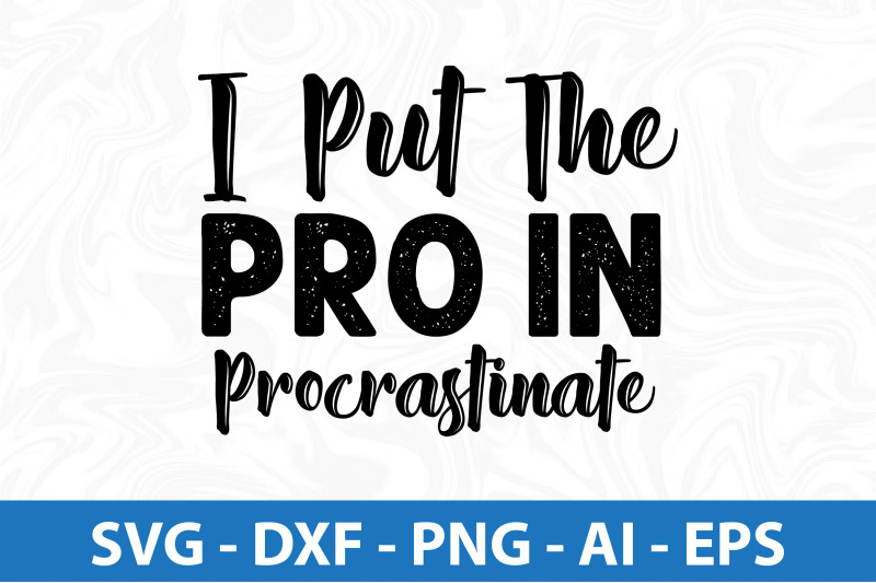 i-put-the-pro-in-procrastinate-svg-cut-file