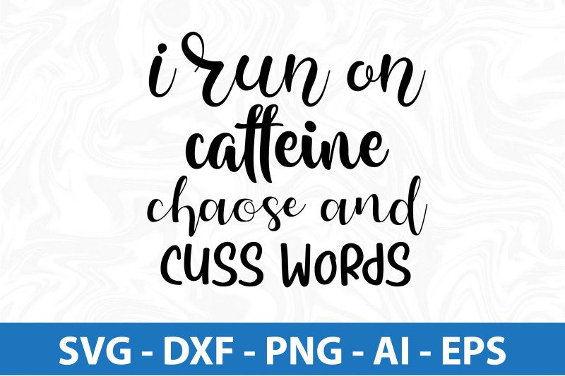 i-run-on-caffeine-chaose-and-cuss-words-svg-cut-file