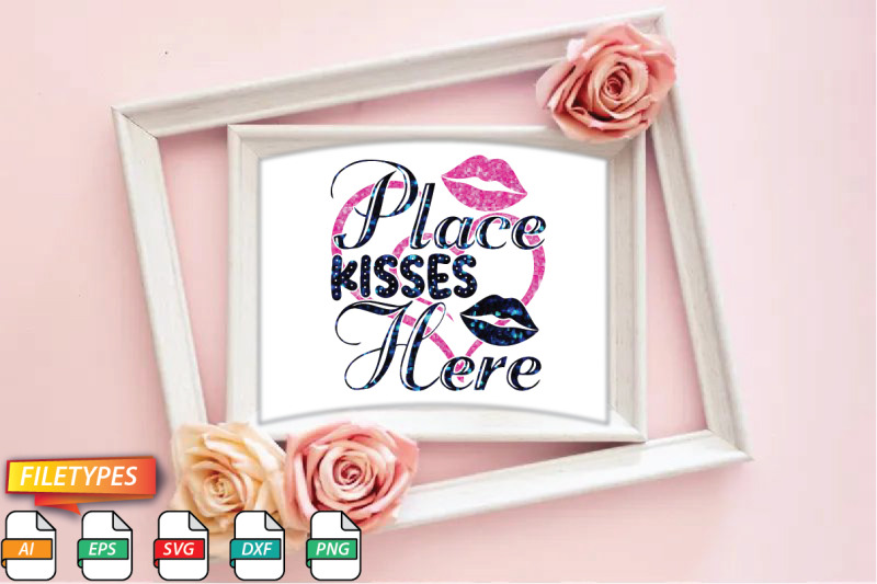 place-kisses-here-svg-cut-file