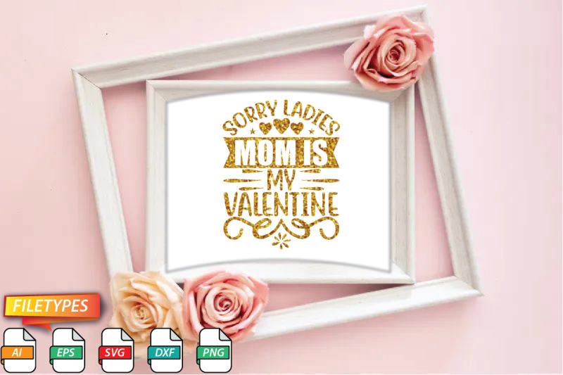 sorry-ladies-mom-is-my-valentine-svg-cut-file