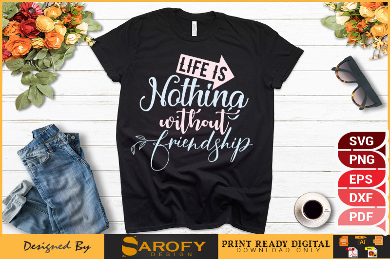 life-is-nothing-without-friendship-svg-design