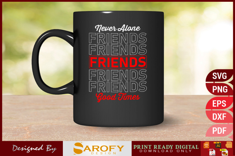 never-alone-friends-good-times-t-shirt