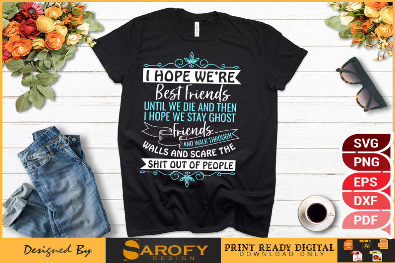 i-hope-we-039-re-best-friends-until-we-die-and-then-friendship-day-design