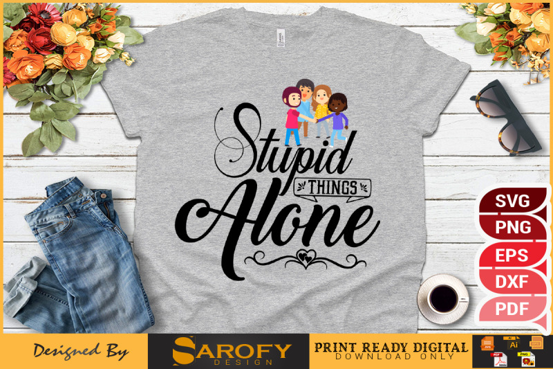 stupid-things-alone-friendship-day-shirt