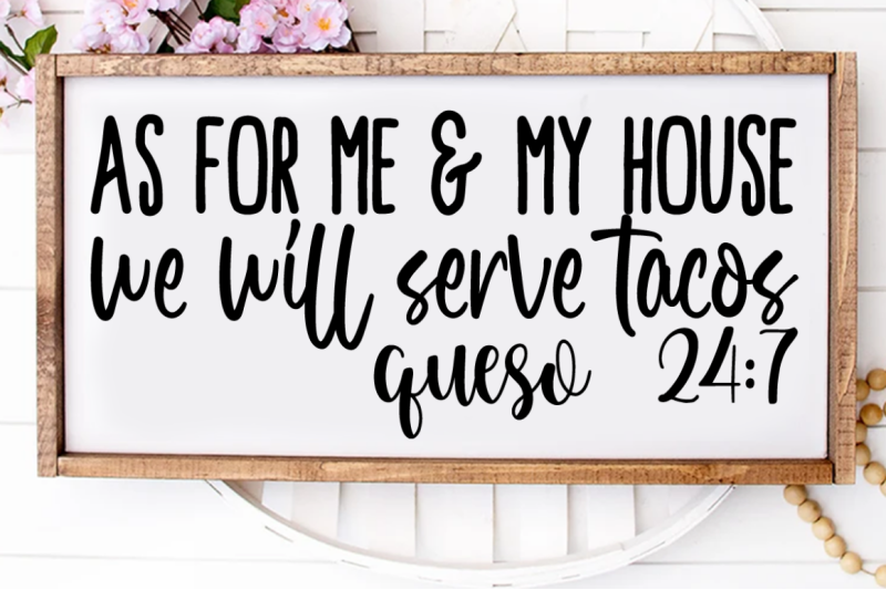 sd0002-4-as-for-me-amp-my-house-we-will-serve-tacos-queso-24-7