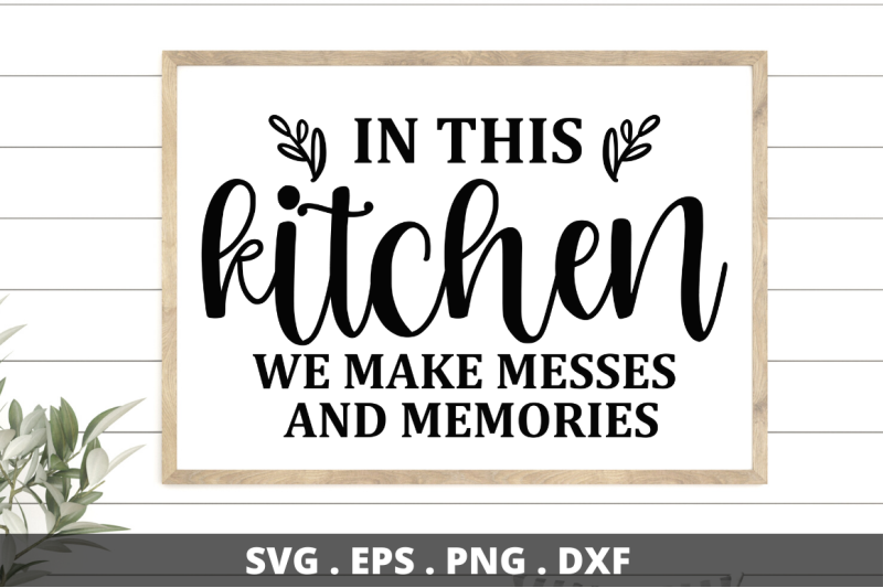 sd0007-19-in-this-kitchen-we-make-messes-and-memories