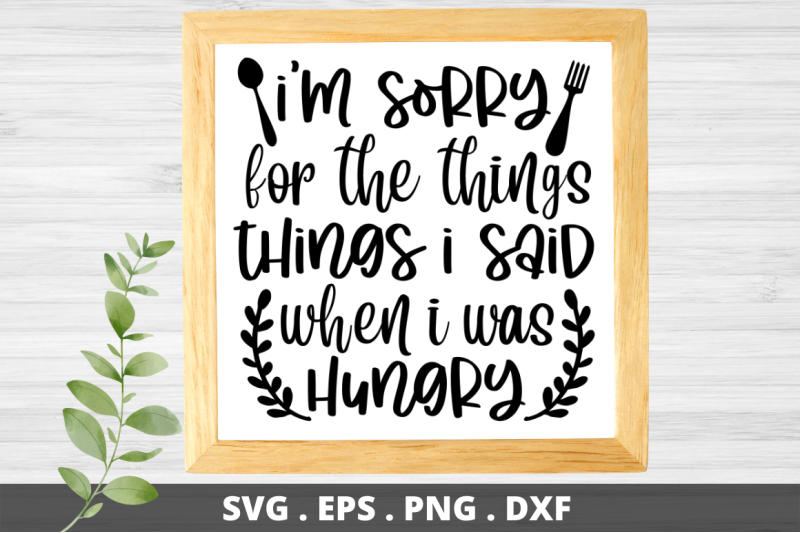 sd0011-4-i-039-m-sorry-for-the-things-things-i-said-when-i-was-hungry