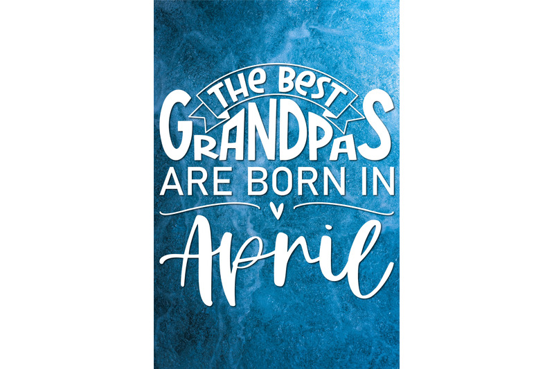 the-best-grandpas-are-born-in-april-design