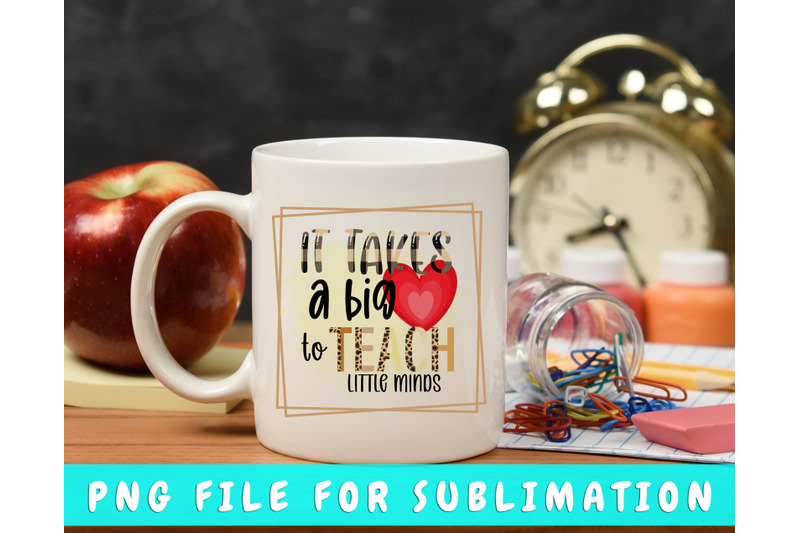 it-takes-a-big-heart-to-teach-little-minds-png-for-sublimation