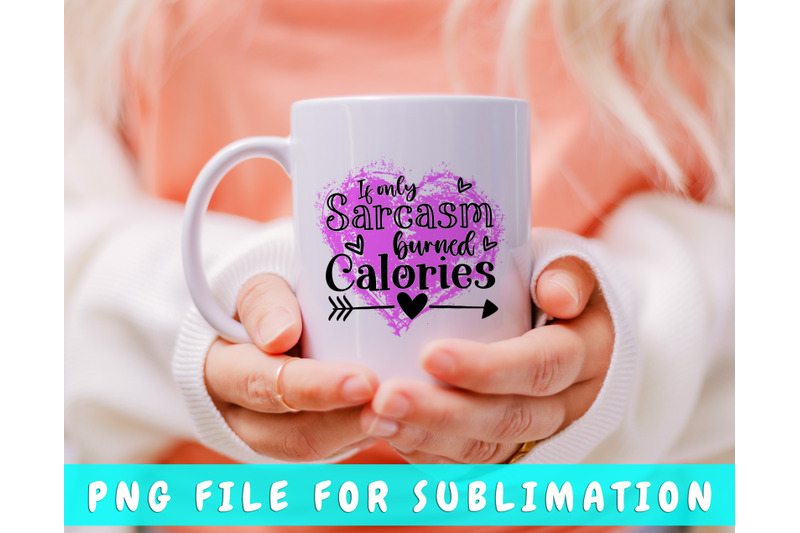 if-only-sarcasm-burned-calories-png-for-sublimation