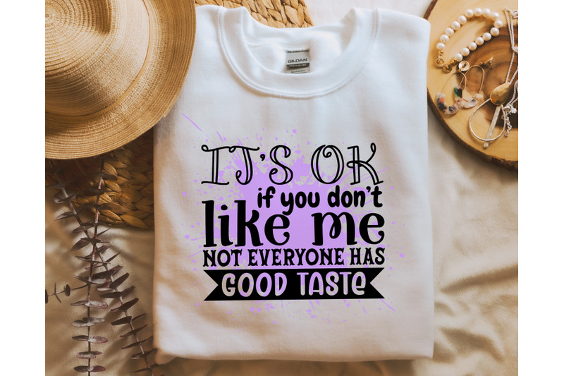 it-039-s-ok-if-you-don-039-t-like-me-not-everyone-has-good-taste-png