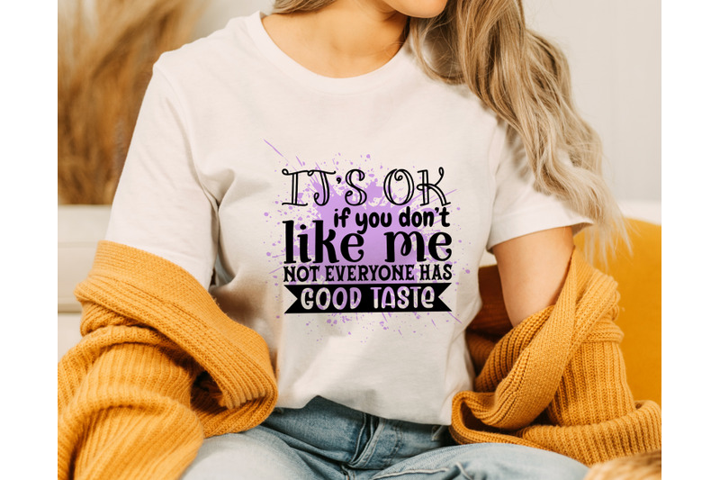 it-039-s-ok-if-you-don-039-t-like-me-not-everyone-has-good-taste-png