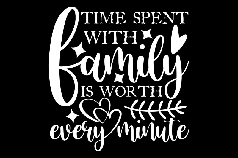 time-spent-with-family-is-worth-every-minute-svg