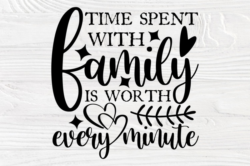 time-spent-with-family-is-worth-every-minute-svg